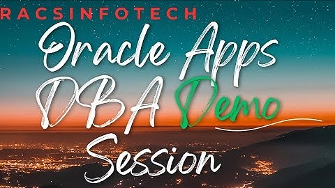 Oracle Apps DBA Demo Session From Racsinfotech-Oct 2023