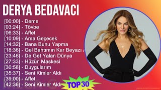 Derya Bedavacı 2024 Mix Greatest Hits - Deme Tövbe Affet Ama Geçecek