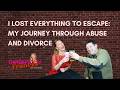 I Lost Everything to Escape: My Journey Through Abuse and Divorce
