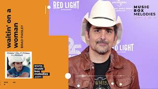 Waitin On A Woman by Brad Paisley Music box version