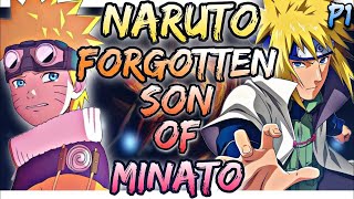 What If Naruto was Forgotten Son of Minato Part 1
