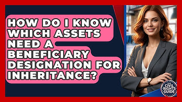 How Do I Know Which Assets Need A Beneficiary Designation For Inheritance? - Your Civil Rights Guide