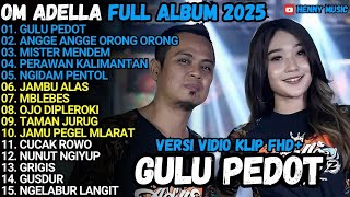 OM ADELLA FULL ALBUM TERBARU 2025 | GULU PEDOT, MISTER MENDEM, PERAWAN KALIMANTAN, OJO DIPLEROKI