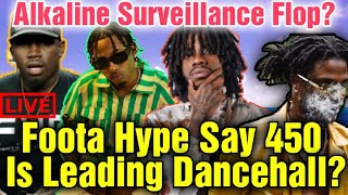 450 Is Leading Dancehall Said Foota Hype/ Alkaline Latest Song Flop? Where Is Chronic Law and Sicka?
