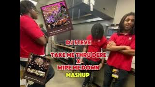 DJ STEVE - Take Me Thru Dere x Wipe Me Down Mashup