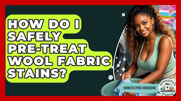 How Do I Safely Pre-treat Wool Fabric Stains? - Homekeeping Handbook