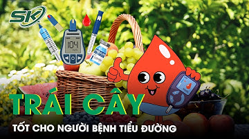 Loại Trái Cây Tốt Cho Người Mắc Bệnh Tiểu Đường | SKĐS
