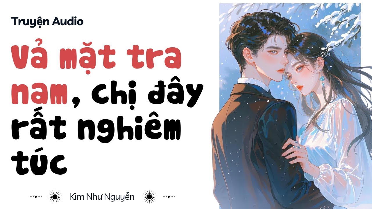 Truyện audio |Vả mặt tra nam , chị đây rất nghiêm túc | Kim Như Nguyễn số 11