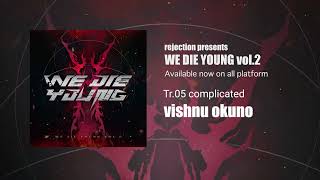 vishnu okuno - complicated 【WE DIE YOUNG vol.2】