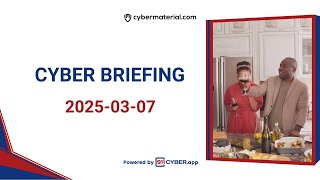CyberBriefing: 2025-03-07