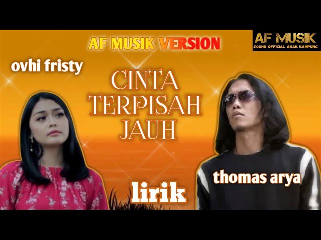 CINTA TERPISAH JAUH OVHI FRISTY FT THOMAS ARYA AF MUSIK VERSION class=