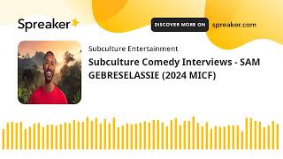 Subculture Comedy Interviews - SAM GEBRESELASSIE (2024 MICF)