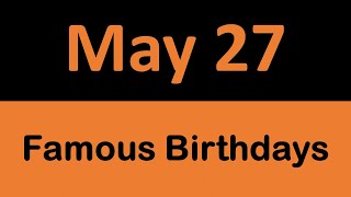 Celebrity Famous Birthday's in History on May 27 || On This Day Profile