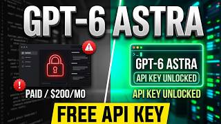 GPT 6 Astra FREE API Key! Use OpenAI s Most Advanced AI Model