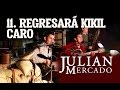 11. Regresará Kikil Caro - Julian Mercado [En Vivo desde Culiacan 2015 con Tololoche]