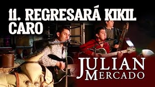 11. Regresará Kikil Caro - Julian Mercado [En Vivo desde Culiacan 2015 con Tololoche]