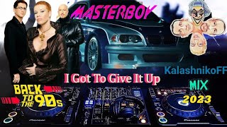 Masterboy - I Got To Give It Up 2023 (Kalashnikoff Mix) ✋🚙💨