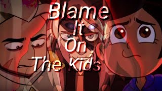 The Owl House // AMV - Blame It On The Kids // Spoilers //