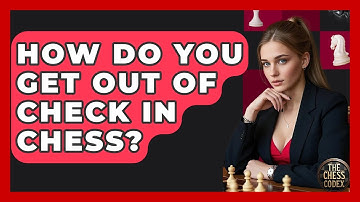 How Do You Get Out Of Check In Chess? - The Chess Codex