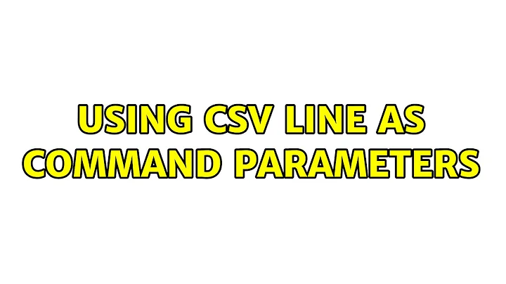 Using CSV line as command parameters (3 Solutions!!)