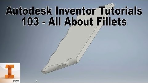 Autodesk Inventor Tutorials - 103: All About Fillets
