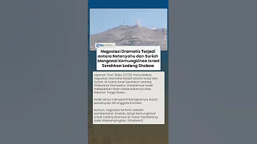 Negosiasi Dramatis Terjadi Antara Netanyahu Suriah Soal Kemungkinan Israel Serahkan Ladang Shebaa 