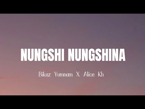 NUNGSHI NUNGSHINA  Bikaz Yumnam X Alice Kh  prodby Kiyamba Angom  Lyrics  Manipur songs