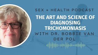 The Art and Science of Diagnosing Trichomoniasis