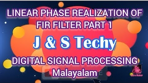 LINEAR PHASE REALIZATION OF FIR FILTERS PART 1|| DSP||KTU Syllabus based Malayalam