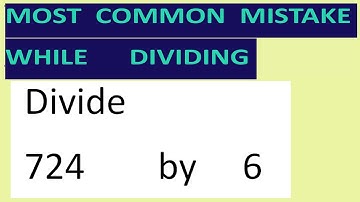 Divide     724        by     6     Most   common  mistake  while   dividing