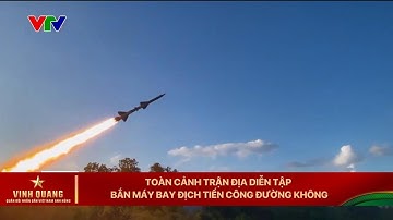 Toàn cảnh trận địa diễn tập bắn máy bay địch tiến công đường không | VTV24