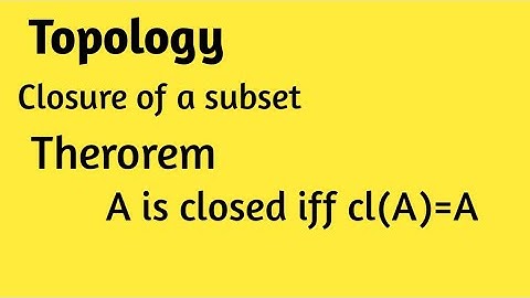 A is closed iff cl(A)=A || Topology || Theorem