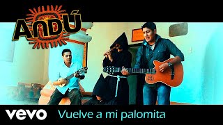 Video thumbnail of "Andu - Vuelve a mi palomita"