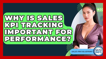 Why Is Sales KPI Tracking Important For Performance? - Sales Pro Blueprint