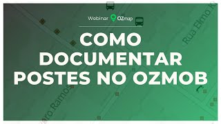 Webinar OZmap | Documentação em campo: Saiba como documentar postes no OZmob