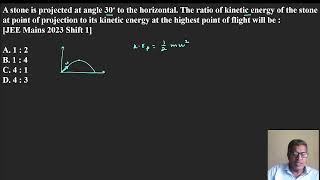 A stone is projected at angle 30∘ to the horizontal  The ratio of kinetic energy of the stone at poi
