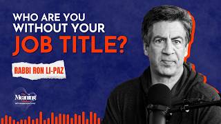 What Happens When Your Job No Longer Defines You | Rabbi Ron Li-Paz