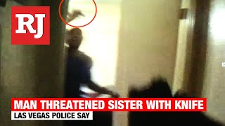Las Vegas police say man threatened sister with knife