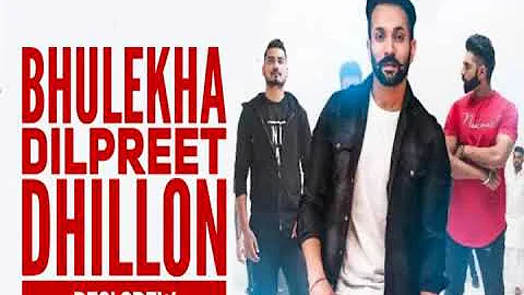 Bhulekha - Dilpreet Dhillon Feat Desi Crew - Latest punjabi Song 2017