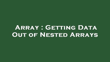 Array : Getting Data Out of Nested Arrays