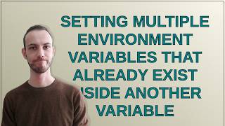 Setting multiple environment variables that already exist inside another variable