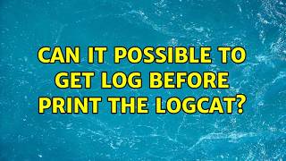 Can it possible to get log before print the logcat?