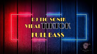 DJ TIO SONIK VIRAL TIKTOK FULL BASS