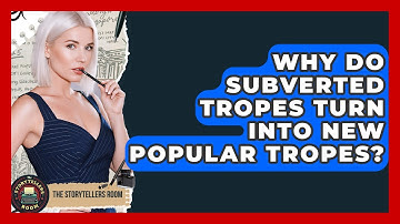 Why Do Subverted Tropes Turn Into New Popular Tropes? - The Storytellers Room