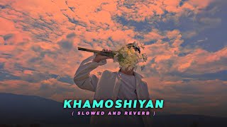 Khamoshiyan - Arijit Singh | ( Slowed And Reverb ) | LOFI HEAVEN