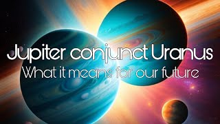 Jupiter conjunct Uranus - April 16 - 26, 2024 #astrology #astrologypredictions