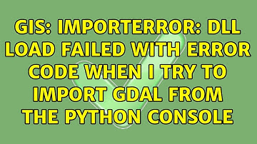 GIS: ImportError: DLL load failed with error code when I try to import GDAL from the Python console
