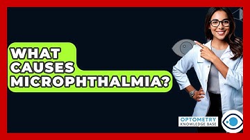 What Causes Microphthalmia? - Optometry Knowledge Base