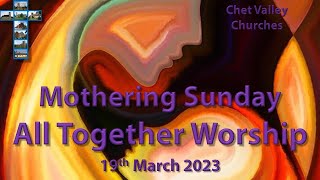 Chet Valley All Together Worship for Mothering Sunday (Lent 4) 19th March 2023