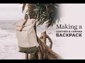 Making a Leather & Canvas Backpack ⧼Week 4/52⧽